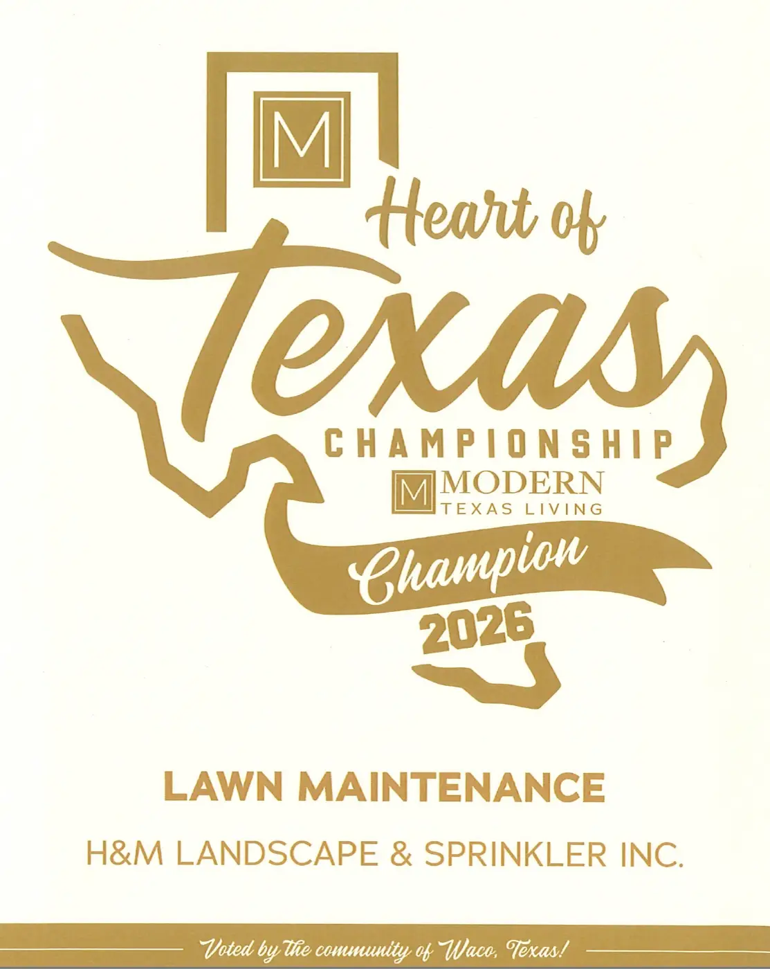 Heart of Texas Championship, Modern Texas Living 2026 Champion for Lawn Maintenance, awarded to H&M Landscape & Sprinkler Inc., voted by the community of Waco, Texas.